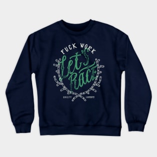 Fuck Work - Let's Race Crewneck Sweatshirt